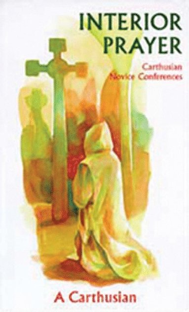 Interior Prayer av A Carthusian, A Carthusian, A Carthusian