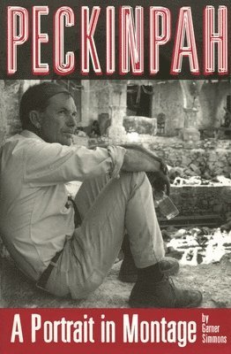 Garner Simmons - Peckinpah: A Portrait in Montage, Häftad