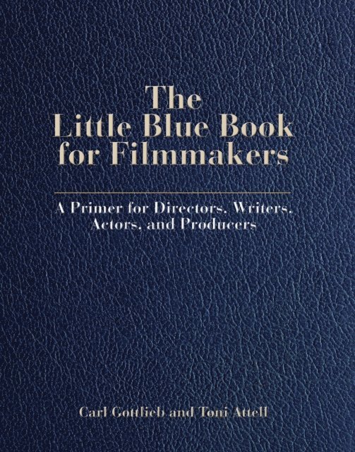Carl Gottlieb, Toni Attell - Little Blue Book for Filmmakers, E-bok