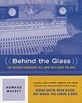 Behind the Glass: Top Record Producers Tell How They Craft the Hits