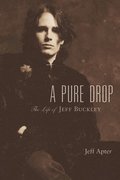 Pure Drop: The Life of Jeff Buckley