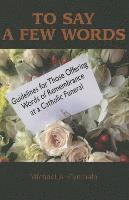 Michael A. Cymbala - To Say a Few Words: Guidelines for Those Offering Words of Remembrance at a Catholic Funeral, Häftad