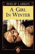 A Girl in Winter: Philip Larkin's Quiet Masterpiece of Loneliness and Lost Innocence