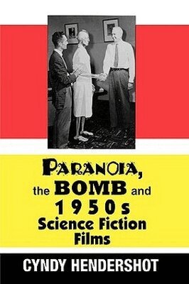 Cyndy Hendershot - Paranoia the Bomb and 1950s Science Fiction Films, Inbunden