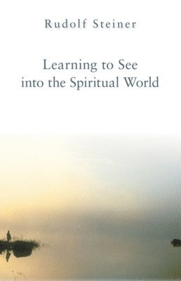 Rudolf Steiner - Learning to See into the Spiritual World, Häftad