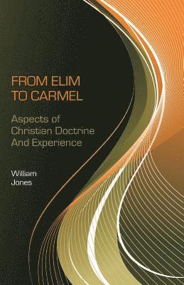 DD William Jones MD - From Elim to Carmel: Aspects of Christian Doctrine and Experience, Häftad