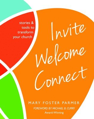 Mary Foster Parmer - Invite Welcome Connect: Stories & Tools to Transform Your Church, Häftad