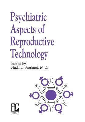 Nada L. Stotland - Psychiatric Aspects of Reproductive Technology, Inbunden