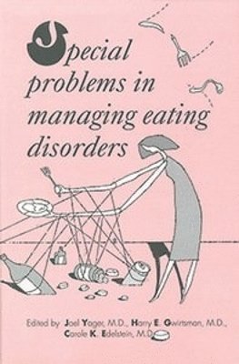 Joel Yager, Harry E. Gwirtsman, Carole K. Edelstein - Special Problems in Managing Eating Disorders, Inbunden