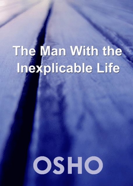 Osho, Osho International Foundation - Man with the Inexplicable Life, E-bok
