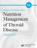 The Health Professional's Guide to Nutrition Management of Thyroid Disease