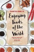 Diabetes Guide to Enjoying Foods of the World
