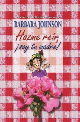 Barbara Johnson - Hazme reír, soy tu madre, Inbunden