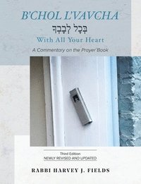B'chol L'vavcha: A Commentary on the Prayer Book