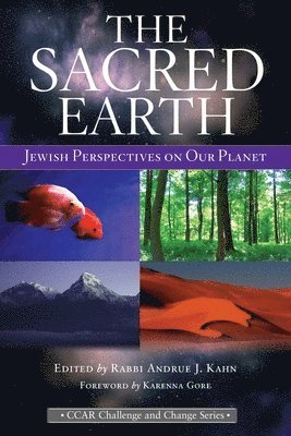 Andrue J. Kahn - The Sacred Earth: Jewish Perspectives on Our Planet, Häftad