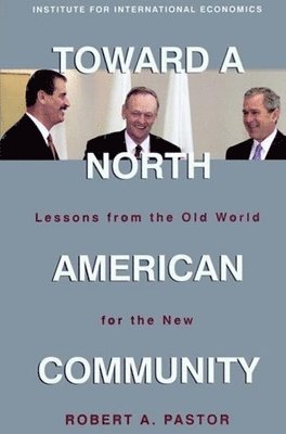 Robert Pastor - Toward a North American Community – Lessons from the Old World for the New, Häftad. Tillgänglighet: Lägg i varukorg