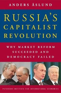 Russia`s Capitalist Revolution - Why Market Reform Succeeded and Democracy Failed