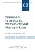 Capitalizing on the Morocco-US Free Trade Agreem - A Road Map for Success
