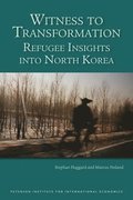 Witness to Transformation - Refugee Insights into North Korea