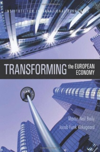Jacob Funk Kirkegaard, Martin Neil Baily - Transforming the European Economy, E-bok