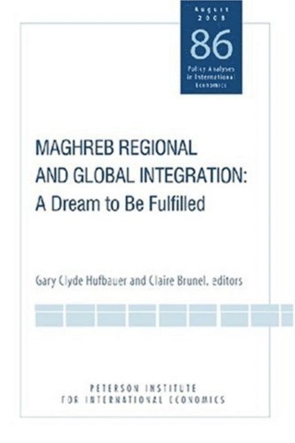 Claire Brunel, Gary Clyde Hufbauer - Maghreb Regional and Global Integration, E-bok