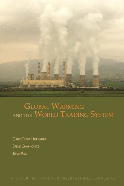 Jisun Kim, Steve Charnovitz, Gary Clyde Hufbauer - Global Warming and the World Trading System, E-bok