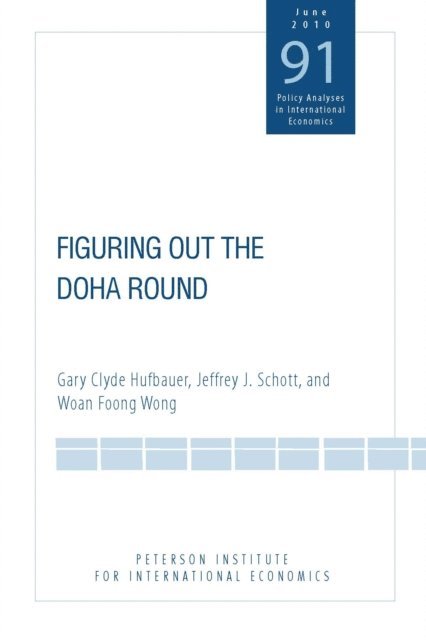 Woan Foong Wong, Jeffrey J. Schott, Gary Clyde Hufbauer - Figuring Out the Doha Round, E-bok