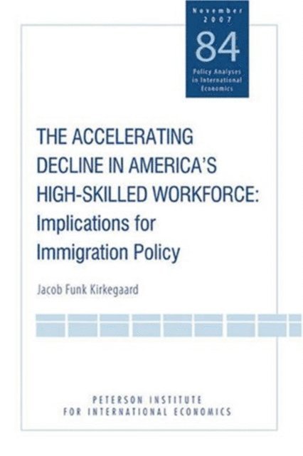 Jacob Funk Kirkegaard - Accelerating Decline in America's High-Skilled Workforce, E-bok