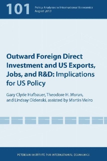 Lindsay Oldenski, Theodore H. Moran, Gary Clyde Hufbauer - Outward Foreign Direct Investment and US Exports, Jobs, and R&D, E-bok