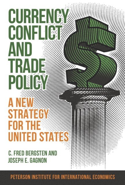 Joseph E. Gagnon, C. Fred Bergsten - Currency Conflict and Trade Policy, E-bok