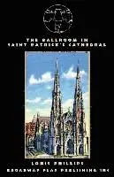 Louis Phillips - The Ballroom In Saint Patrick's Cathedral, Häftad. Tillgänglighet: Lägg i varukorg