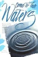 Jr. Benedict, Daniel T. - Come to the Waters: Baptism and Our Ministry of Welcoming Seekers and Making Disciples, Häftad. Tillgänglighet: Lägg i varukorg