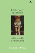 Evil, Sexuality, and Disease in Gr�newald's Body of Christ