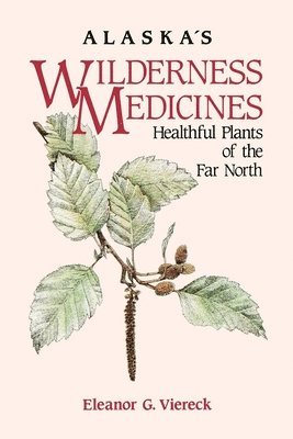 Eleanor G. Viereck - Alaska's Wilderness Medicines, Inbunden