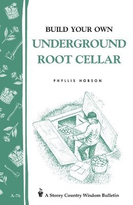 Phyllis Hobson - Build Your Own Underground Root Cellar, Häftad