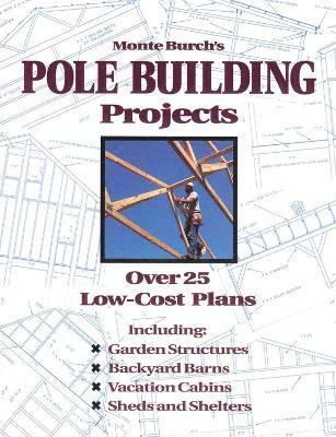 Monte Burch's Pole Building Projects av Monte Burch