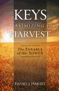 Daniel J. Haight - Keys to Maximizing Your Harvest: The Parable of the Sower, Häftad. Tillgänglighet: Tillfälligt slut