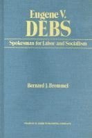 Bernard J. Brommel - Eugene V. Debs: Spokesman for Labor and Socialism, Inbunden