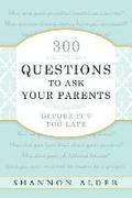 300 Questions to Ask Your Parents