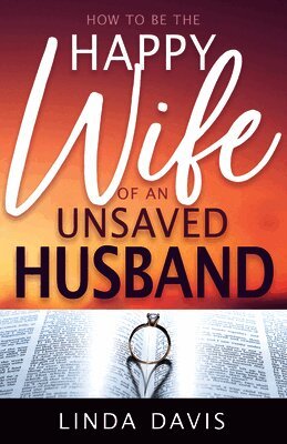 Linda Davis - How to Be the Happy Wife of an Unsaved Husband, Häftad. Tillgänglighet: Lägg i varukorg