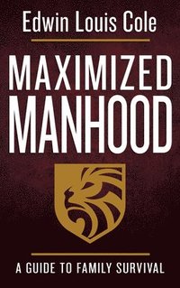 Maximized Manhood: A Guide to Family Survival