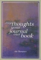 Abe Thompson - My Thoughts, Your Journal, Our Book, Häftad