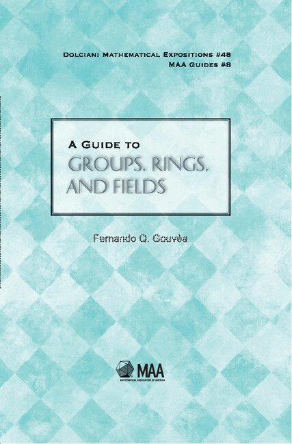 Fernando Q. Gouvêa - A Guide to Groups, Rings, and Fields, Inbunden