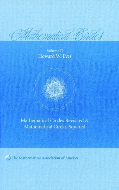 Howard W. Eves - Mathematical Circles: Volume 2, Mathematical Circles Revisited, Mathematical Circles Squared, Inbunden