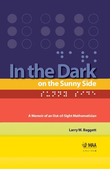 Larry Baggett - In the Dark on the Sunny Side: A Memoir of an Out-of-Sight Mathematician, Inbunden