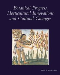 Botanical Progress, Horticultural Innovations, and Cultural Changes