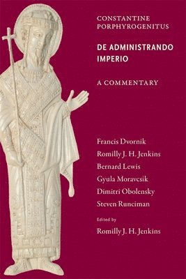 Commentary on the De Administrando Imperio by Romilly J H Jenkins