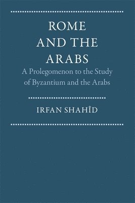 Irfan Shahîd - Rome and the Arabs, Häftad