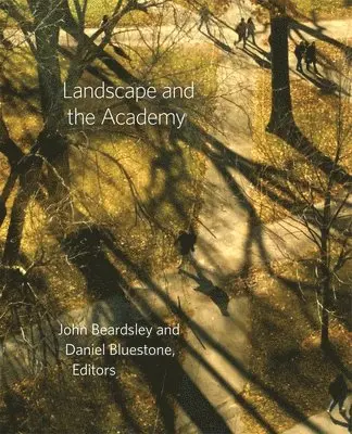 John Beardsley, Daniel Bluestone - Landscape and the Academy, Inbunden. Tillgänglighet: Tillfälligt slut