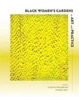 Carlyn Ferrari, Thaïsa Way - Black Women’s Gardens as Art and Practice, Häftad. Tillgänglighet: Kommande